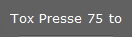 Tox Presse 75 to